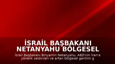 İsrail Başbakanı Netanyahu Bölgesel Gerilimi Ele Almak Üzere Güvenlik Kabinesi'ni Topluyor