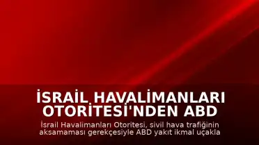 İsrail Havalimanları Otoritesi'nden ABD Yakıt İkmal Uçaklarına İniş Yasağı Talebi