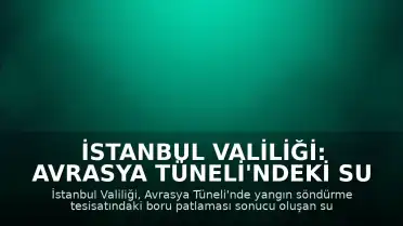 İstanbul Valiliği: Avrasya Tüneli'ndeki su birikintisi tahliye edilerek trafik yeniden sağlandı