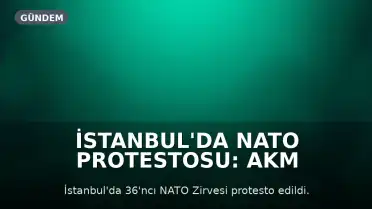 İstanbul'da NATO Protestosu: AKM Önünden Dolmabahçe'ye Yürüyüş Gerçekleştirildi