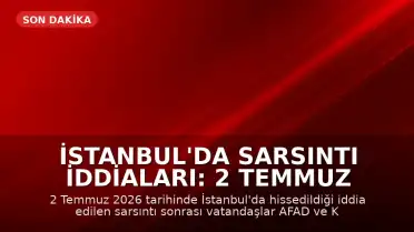 İstanbul'da Sarsıntı İddiaları: 2 Temmuz 2026 Tarihli Güncel Deprem Verileri