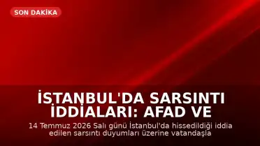 İstanbul'da Sarsıntı İddiaları: AFAD ve Kandilli Verileri Takip Ediliyor