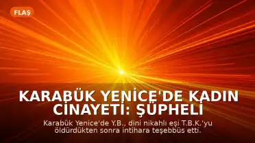 Karabük Yenice'de Kadın Cinayeti: Şüpheli Eşini Öldürdükten Sonra İntihara Teşebbüs Etti