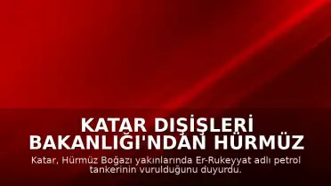 Katar Dışişleri Bakanlığı'ndan Hürmüz Boğazı'ndaki Tanker Saldırısına İlişkin Açıklama: