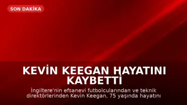 Kevin Keegan Hayatını Kaybetti