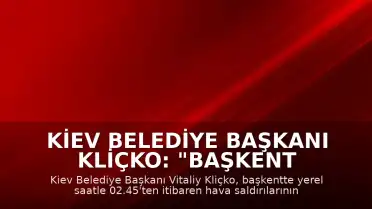 Kiev Belediye Başkanı Kliçko: "Başkent hava saldırısı altında"