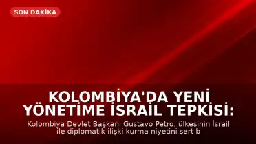 Kolombiya'da Yeni Yönetime İsrail Tepkisi: 'Ulusal Onurumuza Hakarettir'