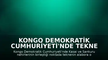 Kongo Demokratik Cumhuriyeti'nde Tekne Alabora Oldu: 20 Ölü, 100'den Fazla Kayıp