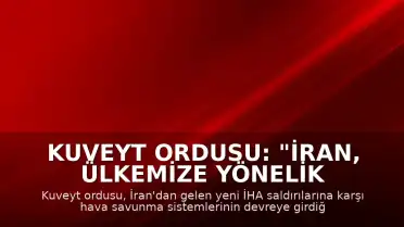 Kuveyt Ordusu: "İran, ülkemize yönelik yeni İHA saldırıları gerçekleştirdi"