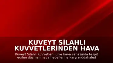 Kuveyt Silahlı Kuvvetlerinden Hava Sahası Müdahalesi Açıklaması