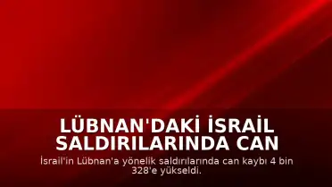 Lübnan'daki İsrail Saldırılarında Can Kaybı 4 Bin 328'e Ulaştı