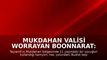 Mukdahan Valisi Worrayan Boonnarat: 11 Yaşındaki Çocuğun Kullandığı Kamyon 8 Keşişin Ölümüne Yol Açtı