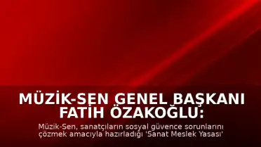 Müzik-Sen Genel Başkanı Fatih Özakoğlu: ‘Refahın bireysel değil, toplumsal bir sorumluluk olduğunu anımsatacak’