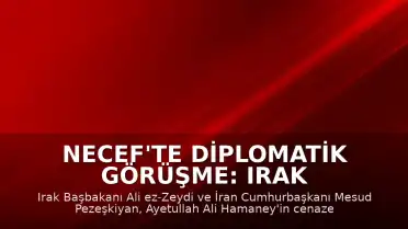 Necef'te Diplomatik Görüşme: Irak Başbakanı Zeydi ve İran Cumhurbaşkanı Pezeşkiyan Bir Araya Geldi