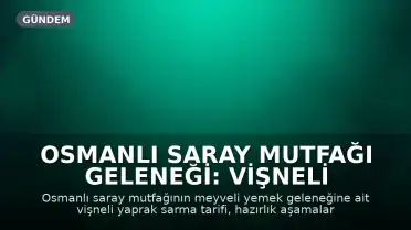 Osmanlı Saray Mutfağı Geleneği: Vişneli Yaprak Sarma Tarifi