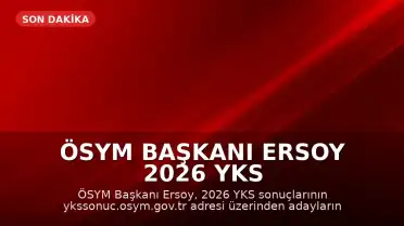 ÖSYM Başkanı Ersoy 2026 YKS Sonuçlarının Açıklandığını Duyurdu