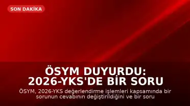ÖSYM Duyurdu: 2026-YKS'de Bir Soru İptal Edildi, Bir Sorunun Cevabı Güncellendi
