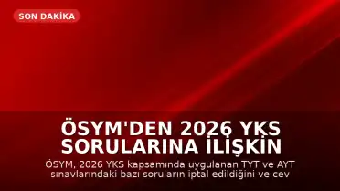 ÖSYM'den 2026 YKS Sorularına İlişkin Açıklama: Bazı Sorular İptal Edildi