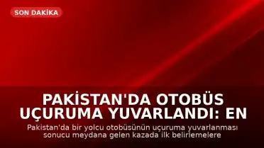 Pakistan'da Otobüs Uçuruma Yuvarlandı: En Az 40 Ölü