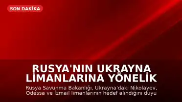 Rusya'nın Ukrayna Limanlarına Yönelik Saldırıları Devam Ediyor: 3 Liman Daha Hedef Alındı