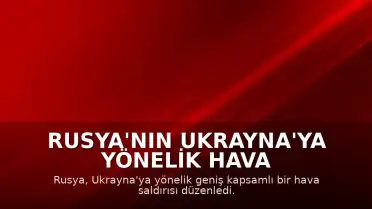 Rusya'nın Ukrayna'ya Yönelik Hava Saldırıları: 74 Füze ve 496 İHA Kullanıldı