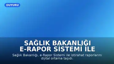 Sağlık Bakanlığı e-Rapor Sistemi ile İstirahat Raporlarında Dijital Döneme Geçildi