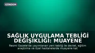 Sağlık Uygulama Tebliği Değişikliği: Muayene Katılım Paylarına Yüksek Oranlarda Zam Yapıldı