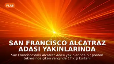San Francisco Alcatraz Adası Yakınlarında Tekne Yangını: 1 Kişi Kayıp