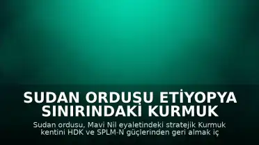 Sudan Ordusu Etiyopya Sınırındaki Kurmuk Kenti İçin Operasyon Başlattı
