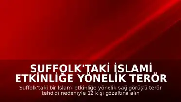 Suffolk'taki İslami Etkinliğe Yönelik Terör Tehdidi: 12 Gözaltı