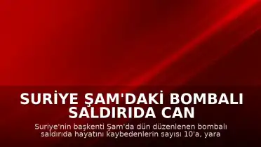 Suriye Şam'daki Bombalı Saldırıda Can Kaybı 10'a Yükseldi