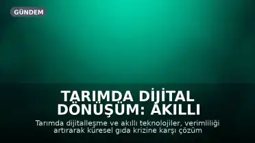 Tarımda Dijital Dönüşüm: Akıllı Teknolojiler Verimliliği Artırıyor