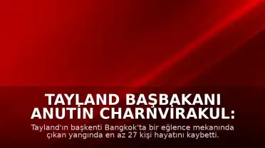 Tayland Başbakanı Anutin Charnvirakul: "En az 27 kişi hayatını kaybetti"