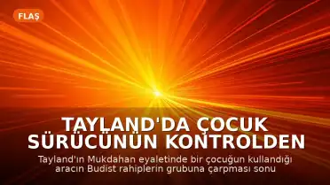 Tayland'da Çocuk Sürücünün Kontrolden Çıkan Aracıyla Budist Rahiplerin Grubuna Çarptığı Kazada Can Kaybı Artıyor