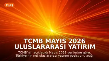 TCMB Mayıs 2026 Uluslararası Yatırım Pozisyonu Verilerini Paylaştı