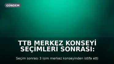 TTB Merkez Konseyi Seçimleri Sonrası: Tabip Odaları İnisiyatifinden 3 Üye İstifa Etti