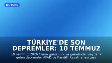 Türkiye'de Son Depremler: 10 Temmuz 2026