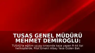 TUSAŞ Genel Müdürü Mehmet Demiroğlu: "Pilot Emekli Albay Yasa Özden Bakkal şehit olmuştur"
