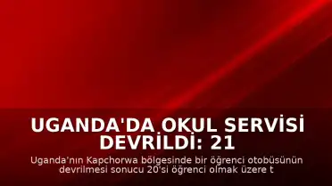 Uganda'da Okul Servisi Devrildi: 21 Kişi Hayatını Kaybetti