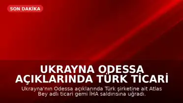 Ukrayna Odessa Açıklarında Türk Ticari Gemisine İHA Saldırısı Gerçekleşti