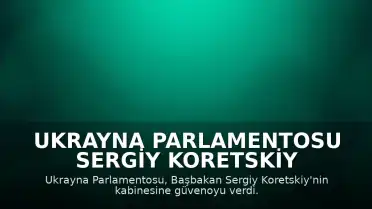 Ukrayna Parlamentosu Sergiy Koretskiy Kabinesine Güvenoyu Verdi