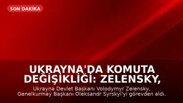 Ukrayna'da Komuta Değişikliği: Zelensky, Genelkurmay Başkanı Syrskyi'yi Görevden Aldı