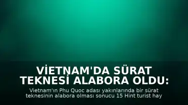 Vietnam'da Sürat Teknesi Alabora Oldu: 15 Hint Turist Yaşamını Yitirdi