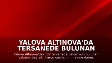 Yalova Altınova'da Tersanede Bulunan Gemide Patlama Meydana Geldi