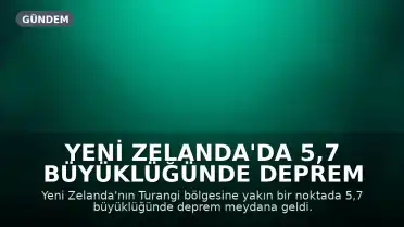 Yeni Zelanda'da 5,7 Büyüklüğünde Deprem Meydana Geldi