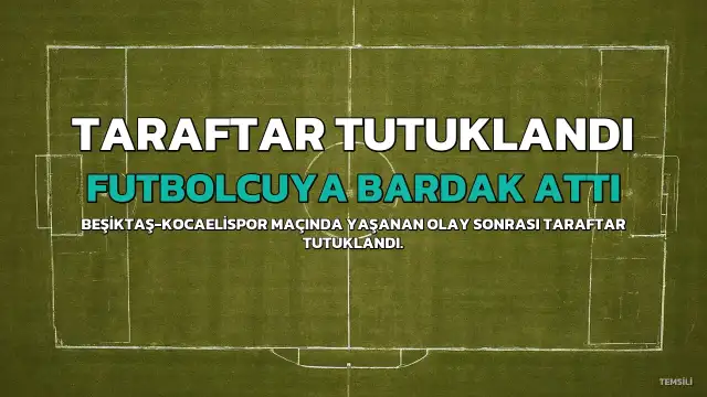 Beşiktaş-Kocaelispor Maçında Futbolcu Daniel Agyei'ye Su Bardağı Fırlatan Taraftar Tutuklandı