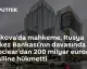 Moskova Tahkim Mahkemesi'nden Euroclear'a 200 Milyar Euro Tahsil Hükmü