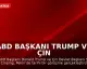 ABD Başkanı Trump ve Çin Devlet Başkanı Xi Jinping Tarihi Görüşme Gerçekleştirdi
