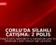 Çorlu'da Silahlı Çatışma: 2 Polis Memuru Ağır Yaralandı