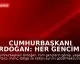 Cumhurbaşkanı Erdoğan: Her gencimiz bizim için aynı değerdedir
